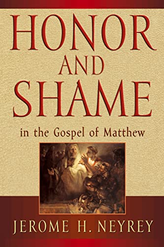 Honor and Shame in the Gospel of Matthew - Jerome H. Neyrey