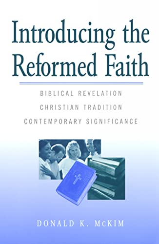 Beispielbild fr Introducing the Reformed Faith : Biblical Revelation, Christian Tradition, Contemporary Significance zum Verkauf von Better World Books