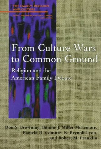 Beispielbild fr From Culture Wars to Common Ground: Religion and the American Family Debate (Family, Religion, and Culture) zum Verkauf von HPB-Diamond