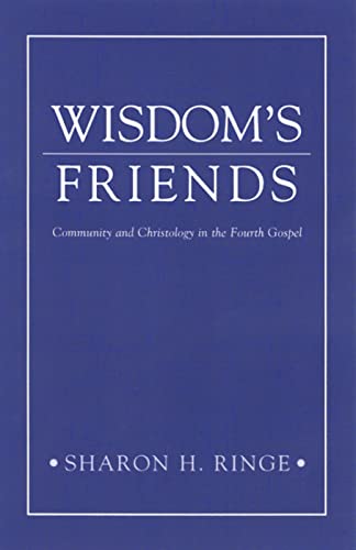 Wisdom's Friends: Community and Christology in the Fourth Gospel (9780664257149) by Ringe, Sharon H.