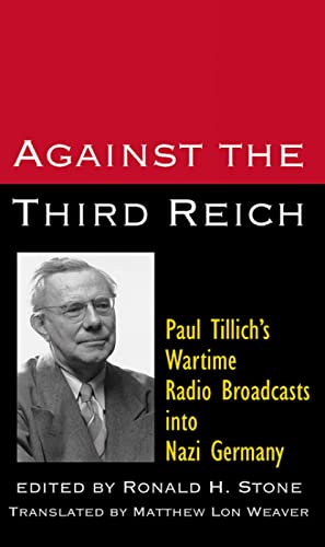 Beispielbild fr Against the Third Reich: Paul Tillich's Wartime Radio Broadcasts into Nazi Germay zum Verkauf von BooksRun