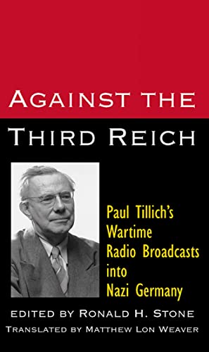 Stock image for Against the Third Reich: Paul Tillich's Wartime Radio Broadcasts into Nazi Germay for sale by BooksRun