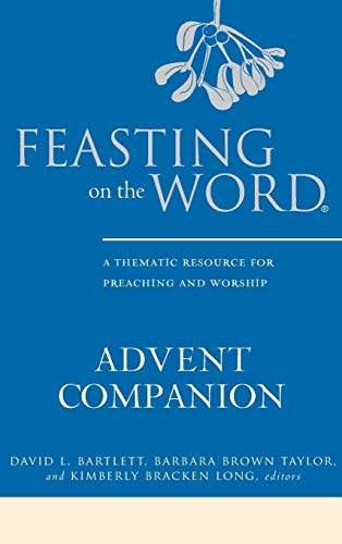 Stock image for Feasting on the Word Advent Companion: A Thematic Resource for Preaching and Worship for sale by HPB-Red