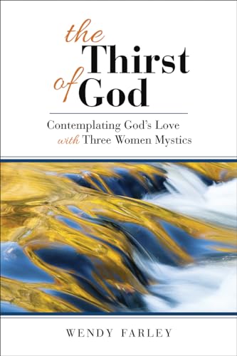 Beispielbild fr The Thirst of God: Contemplating God's Love with Three Women Mystics zum Verkauf von The Maryland Book Bank