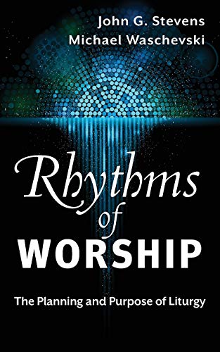 

Rhythms of Worship: The Planning and Purpose of Liturgy
