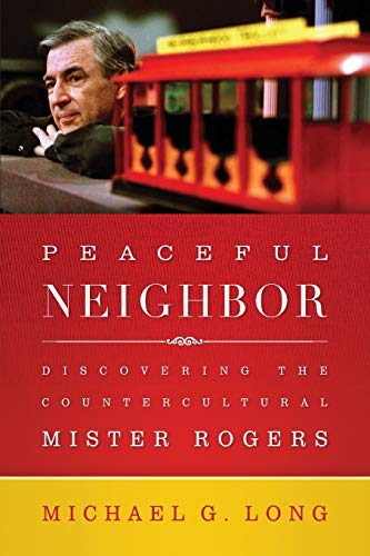 Stock image for Peaceful Neighbor: Discovering the Countercultural Mister Rogers for sale by ThriftBooks-Atlanta