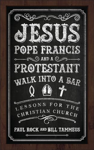 Imagen de archivo de Jesus, Pope Francis, and a Protestant Walk into a Bar: Lessons for the Christian Church a la venta por Goodwill of Colorado