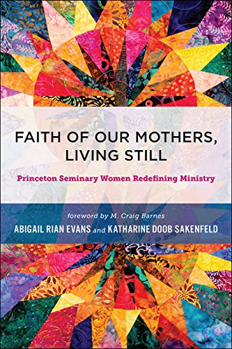 Beispielbild fr Faith of Our Mothers, Living Still : Princeton Seminary Women Redefining Ministry zum Verkauf von Better World Books