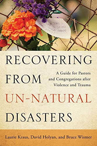Stock image for Recovering from Un-Natural Disasters: A Guide for Pastors and Congregations after Violence and Trauma for sale by Idaho Youth Ranch Books