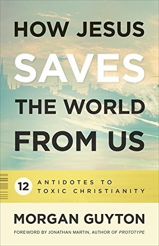 9780664262235: How Jesus Saves the World from Us: 12 Antidotes to Toxic Christianity
