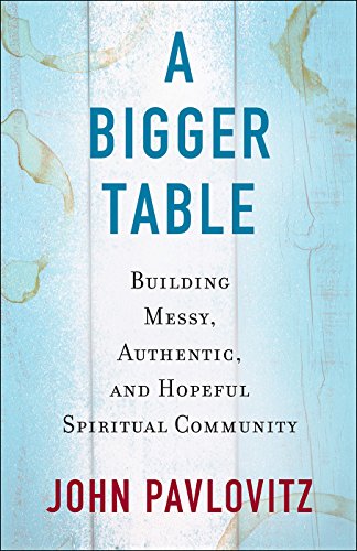 Stock image for A Bigger Table: Buiding Messy, Authentic, and Hopeful Spiritual Community for sale by SecondSale