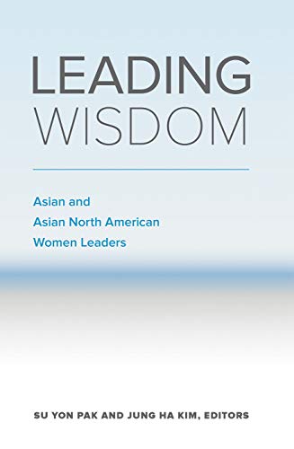 Imagen de archivo de Leading Wisdom: Asian and Asian North American Women Leaders a la venta por HPB-Ruby