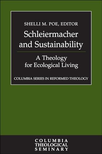 Beispielbild fr Schleiermacher and Sustainability: A Theology for Ecological Living (Columbia Series in Reformed Theology) zum Verkauf von WorldofBooks