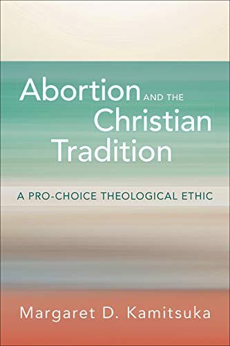 Stock image for Abortion and the Christian Tradition: A Pro-Choice Theological Ethic for sale by Textbooks_Source