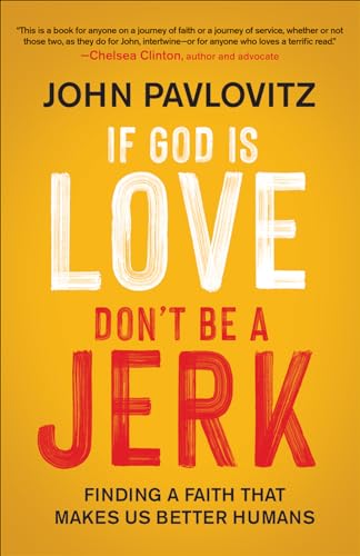Stock image for If God Is Love, Dont Be a Jerk: Finding a Faith That Makes Us Better Humans for sale by Goodwill Books
