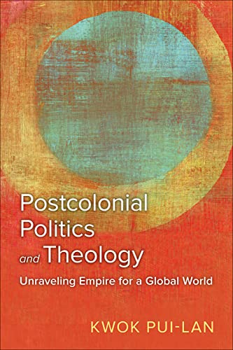 9780664267490: Postcolonial Politics and Theology: Unraveling Empire for a Global World