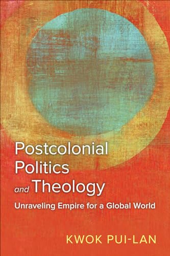 9780664267490: Postcolonial Politics and Theology: Unraveling Empire for a Global World