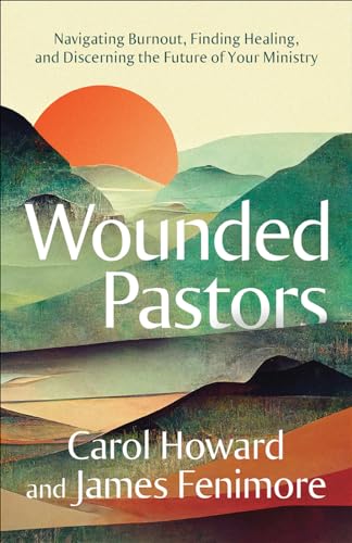 9780664268459: Wounded Pastors: Navigating Burnout, Finding Healing, and Discerning the Future of Your Ministry