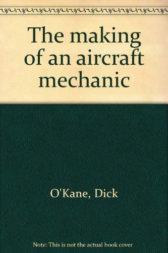 The making of an aircraft mechanic (9780664324650) by O'Kane, Dick