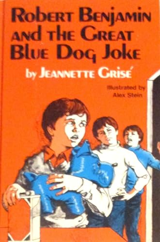 Robert Benjamin and the Great Blue Dog Joke (9780664326371) by Grise, Jeannette; Stein, Alex