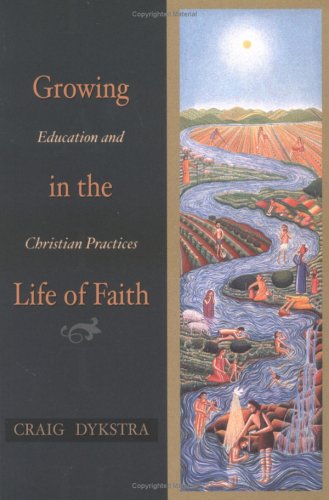 Stock image for Growing in the Life of Faith: Education and Christian Practices for sale by Wonder Book