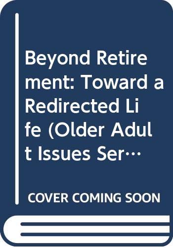 9780664500832: Beyond Retirement: Toward a Redirected Life (Older Adult Issues Series)