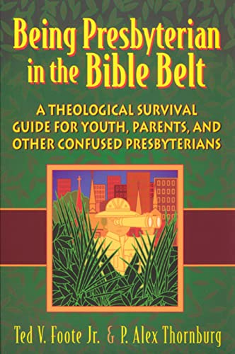 Imagen de archivo de Being Presbyterian in the Bible Belt: A Theological Survival Guide for Youth, Parents, & Other Confused Presbyterians a la venta por SecondSale