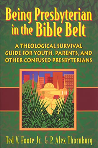 9780664501099: Being Presbyterian in the Bible Belt: A Theological Survival Guide for Youth, Parents, and Other Confused Presbyterians