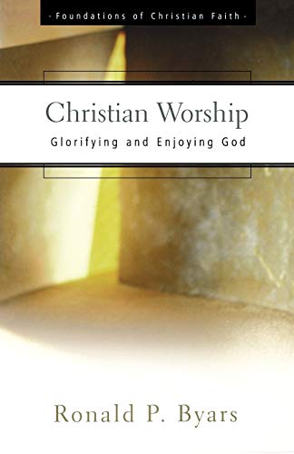 9780664501365: Christian Worship: Glorifying and Enjoying God (The Foundations of Christian Faith)