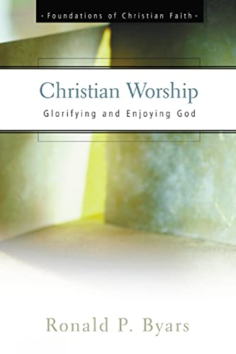 Stock image for Christian Worship: Glorifying and Enjoying God (The Foundations of Christian Faith) for sale by Once Upon A Time Books