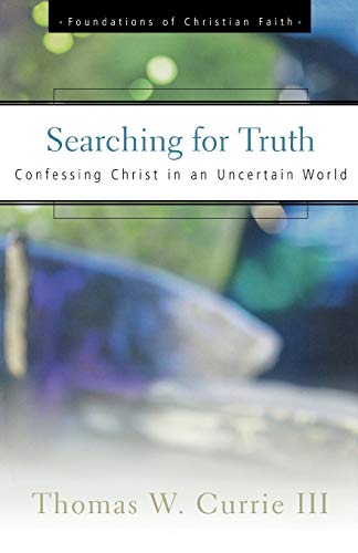 Stock image for Searching for Truth: Confessing Christ in an Uncertain World (The Foundations of Christian Faith) for sale by Half Price Books Inc.