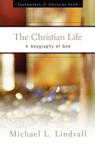 Stock image for The Christian Life: A Geography of God (Foundations of Christian Faith Series) for sale by SecondSale