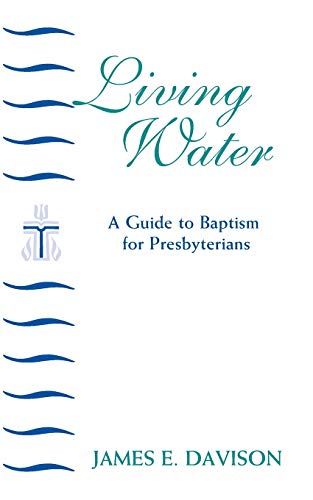 9780664501457: The Living Water: A Guide to Baptism for Presbyterians (Daily Study Bible)