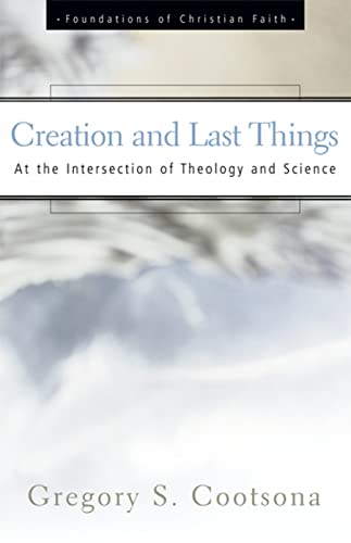 Stock image for Creation and Last Things: At the Intersection of Theology and Science (The Foundations of Christian Faith) for sale by SecondSale