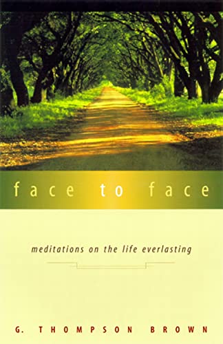 Beispielbild fr Face to Face: Meditations on the Life Everlasting zum Verkauf von Wonder Book