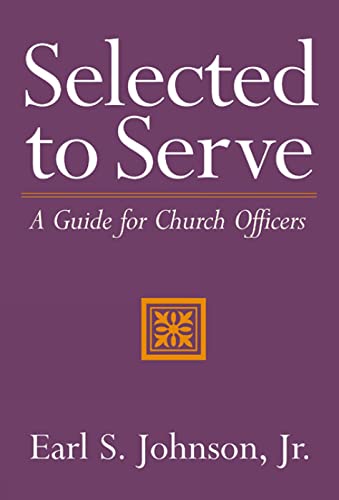 Beispielbild fr Selected to Serve : A Guide for Church Officers zum Verkauf von Better World Books