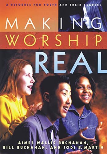 Stock image for Making Worship Real : A Resource for Youth and Their Leaders for sale by Better World Books