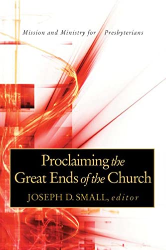 Beispielbild fr Proclaiming the Great Ends of the Church : Mission and Ministry for Presbyterians zum Verkauf von Better World Books