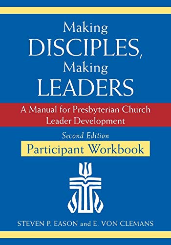 

Making Disciples, Making Leaders--Participant Workbook, Second Edition A Manual for Presbyterian Church Leader Development