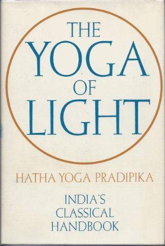 Imagen de archivo de The Yoga of Light: Hatha Yoga Pradipika : India's Classical Handbook a la venta por Better World Books