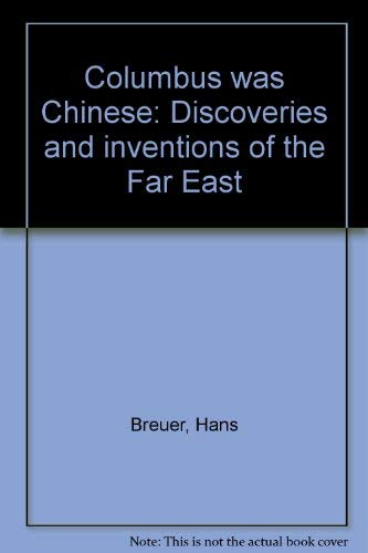 Beispielbild fr Columbus Was Chinese, Discoveries and Inventions of the Far East zum Verkauf von Better World Books