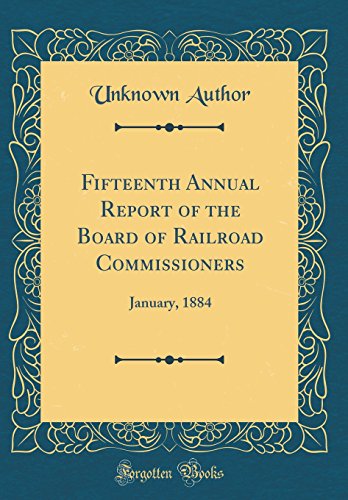 Beispielbild fr Fifteenth Annual Report of the Board of Railroad Commissioners : January, 1884 (Classic Reprint) zum Verkauf von Buchpark
