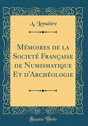 Beispielbild fr M moires de la Societ Française de Numismatique Et d'Arch ologie (Classic Reprint) zum Verkauf von WorldofBooks