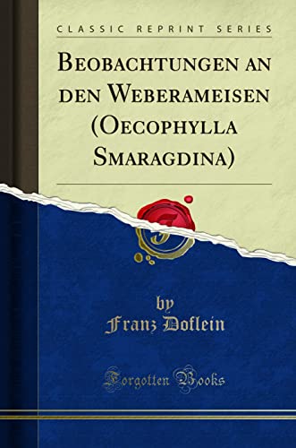 Stock image for Beobachtungen an den Weberameisen Oecophylla Smaragdina Classic Reprint for sale by PBShop.store US