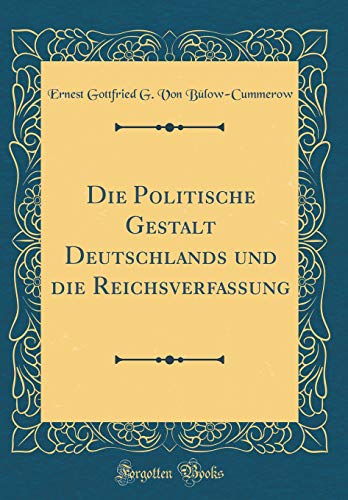 Beispielbild fr Die Politische Gestalt Deutschlands und die Reichsverfassung Classic Reprint zum Verkauf von PBShop.store US