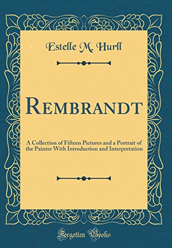 Stock image for Rembrandt A Collection of Fifteen Pictures and a Portrait of the Painter With Introduction and Interpretation Classic Reprint for sale by PBShop.store US