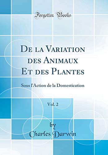 9780666040732: De la Variation des Animaux Et des Plantes, Vol. 2: Sous l'Action de la Domestication (Classic Reprint)