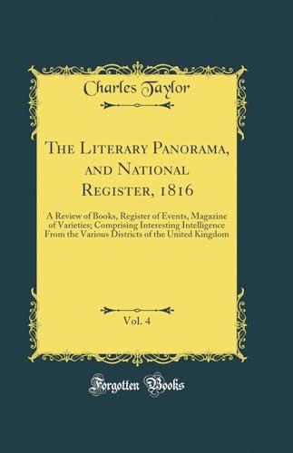 9780666049384: The Literary Panorama, and National Register, 1816, Vol. 4: A Review of Books, Register of Events, Magazine of Varieties; Comprising Interesting ... of the United Kingdom (Classic Reprint)