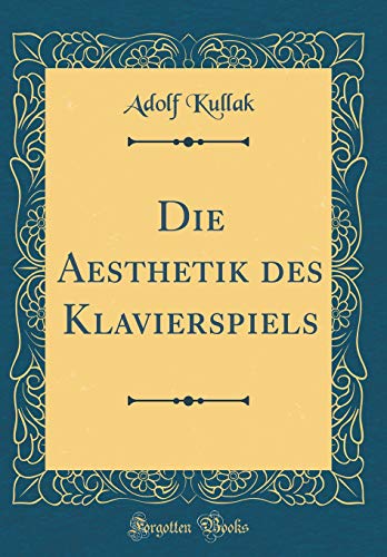 Stock image for Die Aesthetik des Klavierspiels Classic Reprint for sale by PBShop.store US