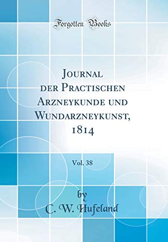 9780666057136: Journal der Practischen Arzneykunde und Wundarzneykunst, 1814, Vol. 38 (Classic Reprint)